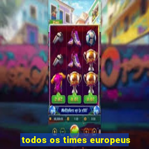 todos os times europeus